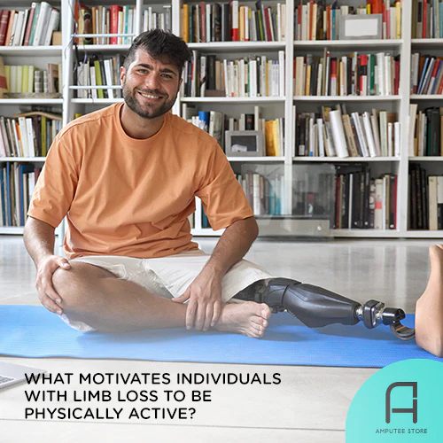 What Motivates Individuals With Limb Loss to Be Physically Active?
